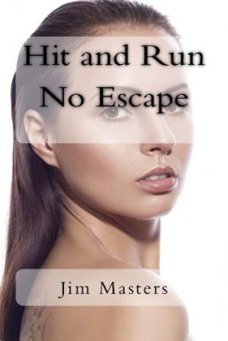 Kniha Hit and Run No Escape: Jack Sees a Girl Run Over by a Van That Doesn't Stop. He Helps the Girl and Watches Her Wake from Unconsciousness. Fin Jim Masters