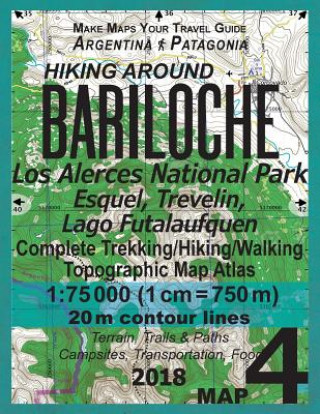 Carte Hiking Around Bariloche Map 4 Los Alerces National Park, Esquel, Trevelin, Lago Futalaufquen Complete Trekking/Hiking/Walking Topographic Map Atlas Ar Sergio Mazitto