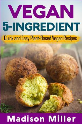 Book Vegan 5-Ingredient ***Black & White Edition***: Quick and Easy Plant-Based Vegan Recipes Madison Miller