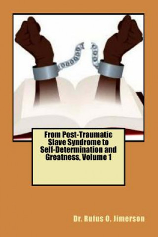 Kniha From Post-Traumatic Slave Syndrome to Self-Determination and Greatness, Volume 1 Dr Rufus O Jjimerson