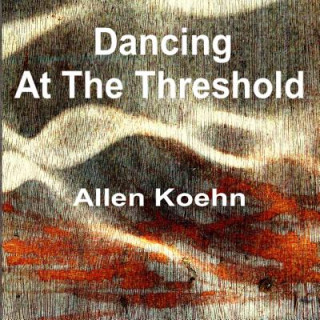 Knjiga Dancing at the Threshold Allen Koehn