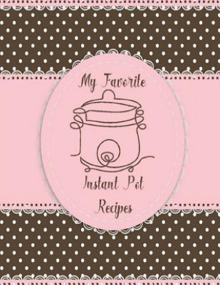 Carte My Favorite Instant Pot Recipes Charlotte K Devost