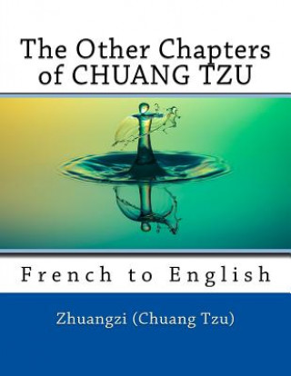 Carte The Other Chapters of CHUANG TZU: French to English Zhuangzi (Chuang Tzu)