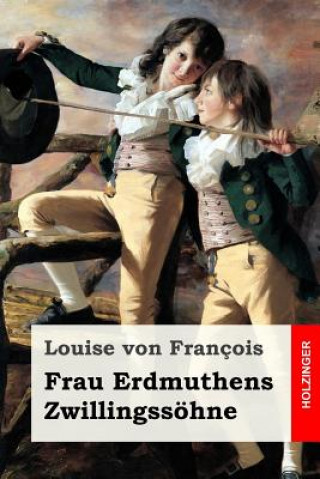 Carte Frau Erdmuthens Zwillingssöhne: Roman Louise Von Francois