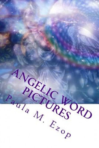 Книга Angelic Word Pictures: Food for your Spirit... Mini-Meditations to Inspire... MS Paula M Ezop