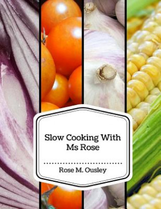 Книга Slow Cooking With Ms Rose Rose M Ousley