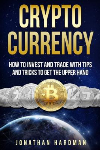 Kniha Cryptocurrency: How to Invest and Trade with Tips and Tricks to Get the Upper Hand Mr Jonathan Hardman