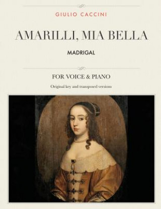 Kniha Amarilli, mia bella: Madrigal, For Medium, High and Low Voices Giulio Caccini