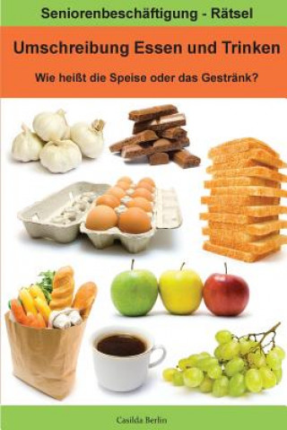 Carte Umschreibung Essen und Trinken - Wie heißt die Speise oder das Getränk?: Seniorenbeschäftigung Rätsel Casilda Berlin