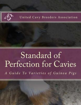 Knjiga Standard of Perfection for Cavies: A Guide To Varieties of Guinea Pigs United Cavy Breeders Association