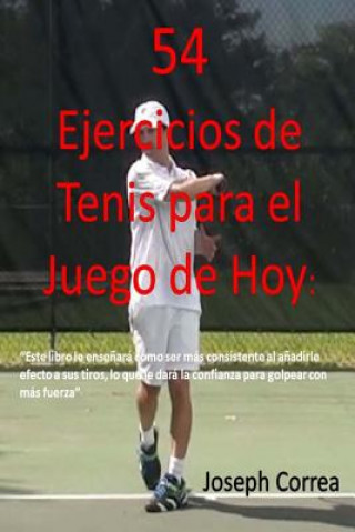 Könyv 54 Ejercicios de Tenis para el juego de hoy: Mejore su consistencia y fuerza Joseph Correa
