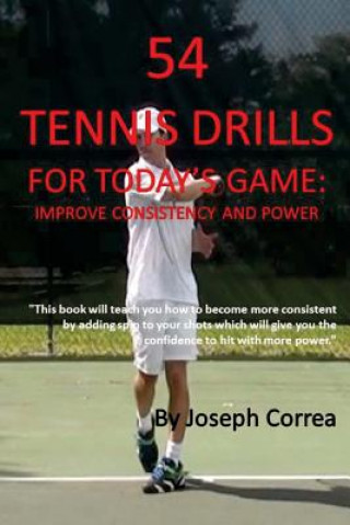 Kniha 54 Tennis Drills for Today's Game: Improve Consistency and Power Joseph Correa
