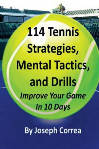 Książka 114 Tennis Strategies, Mental Tactics, and Drills: Improve Your Game in 10 Days Joseph Correa