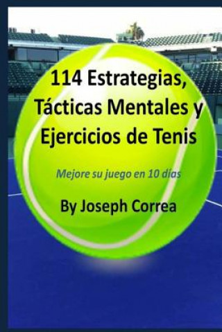 Kniha 114 Estrategias, Tácticas Mentales y Ejercicios de Tenis: Mejore su juego en 10 días Joseph Correa