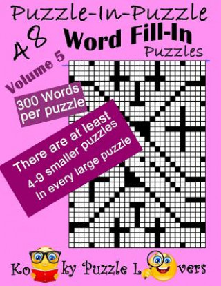 Kniha Puzzle-in-Puzzle Word Fill-In, Volume 5, Over 300 words per puzzle Kooky Puzzle Lovers