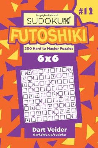 Kniha Sudoku Futoshiki - 200 Hard to Master Puzzles 6x6 (Volume 12) Dart Veider