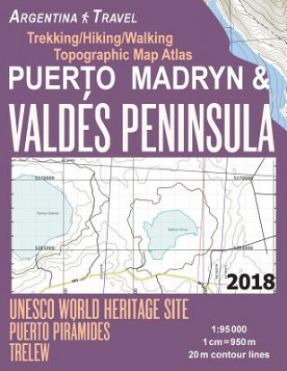 Kniha Puerto Madryn & Valdes Peninsula Trekking/Hiking/Walking Topographic Map Atlas UNESCO World Heritage Site Puerto Piramides Trelew Argentina Travel 1 Sergio Mazitto