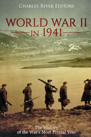 Knjiga World War II in 1941: The History of the War's Most Pivotal Year Charles River Editors