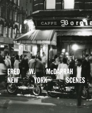 Книга Fred W. McDarrah: New York Scenes Sean Wilentz