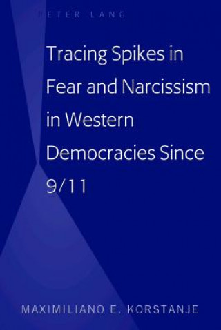 Kniha Tracing Spikes in Fear and Narcissism in Western Democracies Since 9/11 Maximiliano E. Korstanje