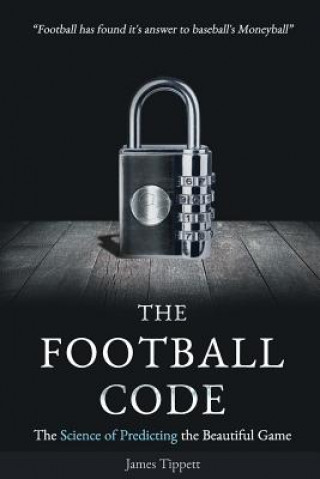 Kniha The Football Code: The Science of Predicting the Beautiful Game James Tippett