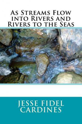 Książka As Streams Flow into Rivers and Rivers to the Seas Jesse Fidel Cardines