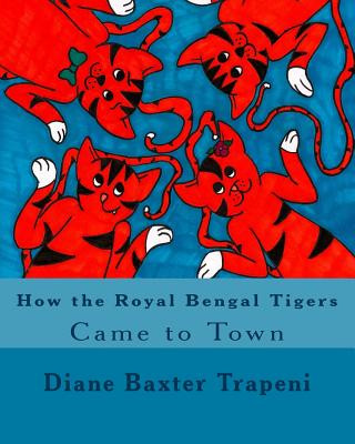 Kniha How the Royal Bengal Tigers Came toTown Diane Baxter Trapeni