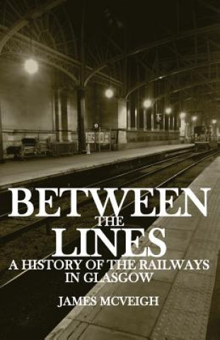 Carte Between the Lines: A history of the railways in Glasgow James McVeigh
