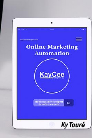 Kniha Online Marketing Automation From Beginner to Expert in Under a Month: Course Book & Workbook Bundle Ky Toure