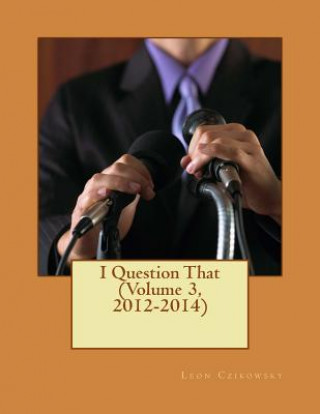 Könyv I Question That (Volume 3, 2012-2014) Leon Czikowsky