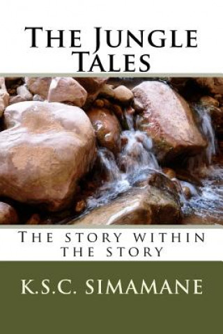 Carte The Jungle Tales: The story within the story MR K S C Simamane