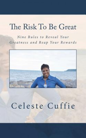 Könyv The Risk to Be Great: Nine Rules to Reveal Your Greatness and Reap Your Rewards Celeste Cuffiie