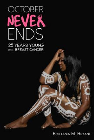 Könyv October Never Ends: 25 years young with Breast Cancer Brittania M Bryant