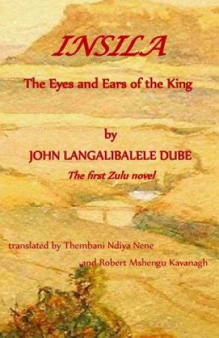 Kniha Insila, the Eyes and Ears of the King John Langalibalele Dube