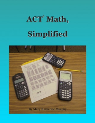 Könyv ACT Math, Simplified Mary Katherine Murphy