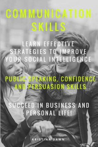 Livre Communication: Communication Skills: Learn Effective Strategies To Improve Your Kristina Dawn