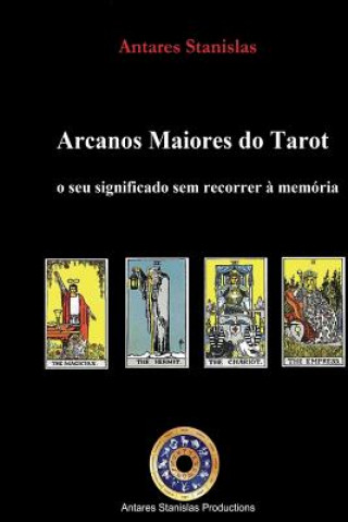 Carte Arcanos Maiores do Tarot: o seu significado sem recorrer ? memória Antares Stanislas