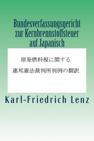Kniha Bundesverfassungsgericht Zur Kernbrennstoffsteuer Auf Japanisch Karl-Friedrich Lenz