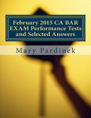 Book February 2015 CA BAR EXAM Performance Tests and Selected Answers: Performance Tests and Selected Answers Mary T Pardinek