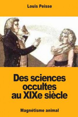 Kniha Des sciences occultes au XIXe si?cle: Magnétisme animal Louis Peisse