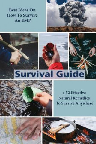 Kniha Survival Guide: Best Ideas On How To Survive An EMP + 52 Effective Natural Remedies To Survive Anywhere: (Herbal Medicine, Essential O George Robbins