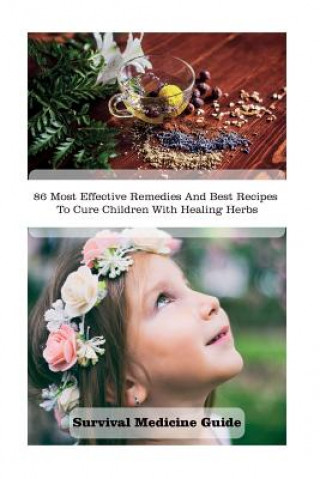 Βιβλίο Survival Medicine Guide: 86 Most Effective Remedies And Best Recipes To Cure Children With Healing Herbs: (Herbal Medicine, Essential Oils For Crystal Wilkins