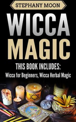 Carte Wicca Magic: 2 Manuscripts - Wicca For Beginners, Wicca Herbal Magic Stephany Moon