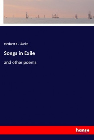 Knjiga Songs in Exile Herbert E. Clarke