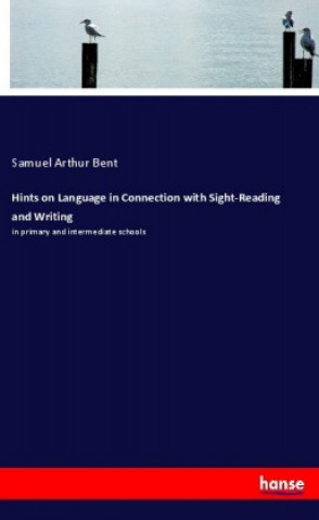 Carte Hints on Language in Connection with Sight-Reading and Writing Samuel Arthur Bent