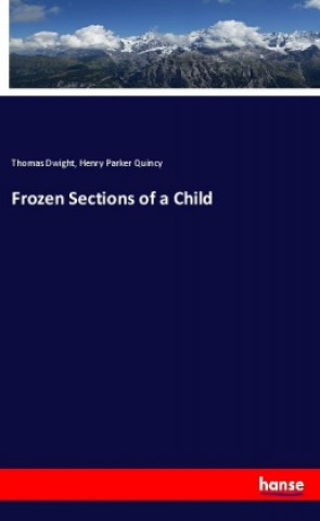 Book Frozen Sections of a Child Thomas Dwight
