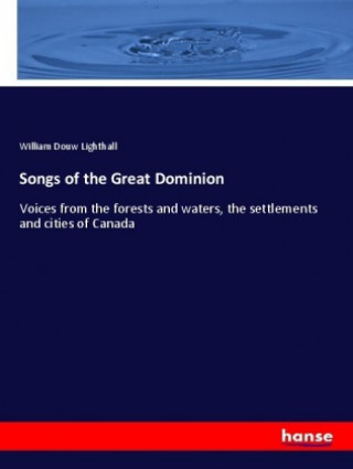Carte Songs of the Great Dominion William Douw Lighthall