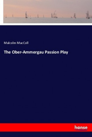 Książka The Ober-Ammergau Passion Play Malcolm Maccoll