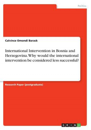 Kniha International Intervention in Bosnia and Herzegovina. Why would the international intervention be considered less successful? Calvince Omondi Barack
