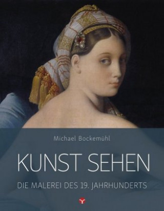 Kniha Kunst sehen - Die Malerei des 19. Jahrhunderts Michael Bockemühl